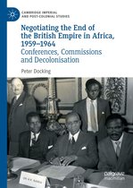 Cambridge Imperial and Post-Colonial Studies - Negotiating the End of the British Empire in Africa, 1959-1964