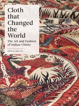 Cloth that Changed the World – The Art and Fashion of Indian Chintz