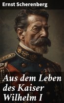 Aus dem Leben des Kaiser Wilhelm I