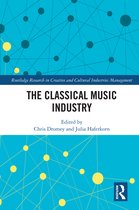 Routledge Research in the Creative and Cultural Industries-The Classical Music Industry