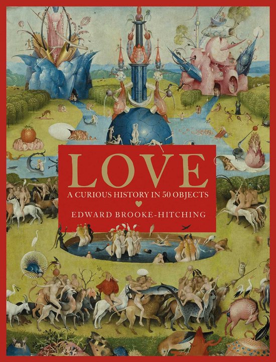 Boekomslag met de titel 'LOVE A CURIOUS HISTORY IN 50 OBJECTS' door Edward Brooke-Hitching, in rode letters op een schilderij van een dromerig landschap.