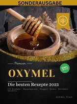 OXYMEL - Die besten Rezepte 2023: 150 Rezepte - Hauptspeisen - Suppen- Salate- Getränke-Desserts "Sonderausgabe"