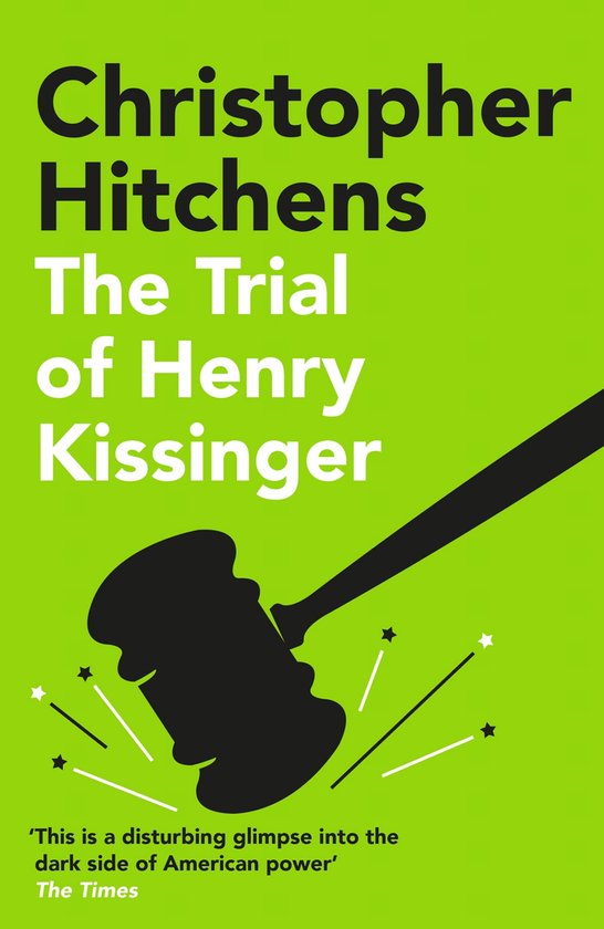 Boekomslag van "The Trial of Henry Kissinger" door Christopher Hitchens, met een groene achtergrond, een hamer en citaten.