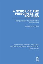 Routledge Library Editions: Political Thought and Political Philosophy-A Study of the Principles of Politics