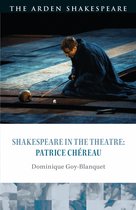 Shakespeare in the Theatre- Shakespeare in the Theatre: Patrice Chéreau