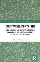Cultivating Copyright How Creators and Creative Industries Can Harness Intellectual Property to Survive the Digital Age Routledge Research in Intellectual Property