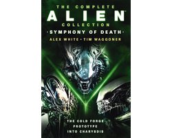 The Complete Alien Collection: Symphony of Death (The Cold Forge, Prototype, Into Charybdis)