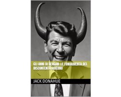 Gli anni di Reagan: Le Fondamenta del Discontento Odierno