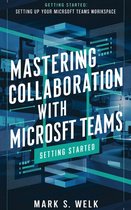 Mastering Collaboration with Microsoft Teams