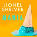 Mania: The latest novel from the award-winning author of We Need To Talk About Kevin