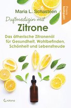 Duftmedizin mit Zitrone: Das ätherische Zitronenöl für Gesundheit, Wohlbefinden, Schönheit und Lebensfreude – Praxis kompakt