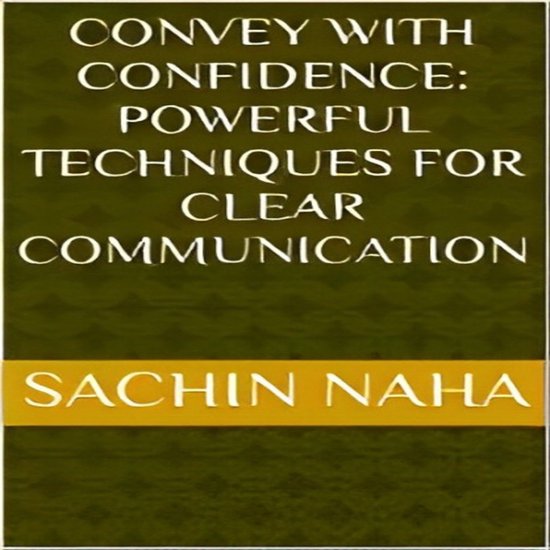 Convey with Confidence: Powerful Techniques for Clear Commun ... - cover