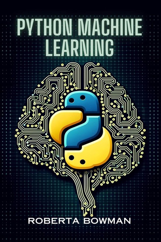 Python Machine Learning (ebook), Roberta Bowman | 9798224924080 ...