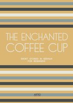 The Enchanted Coffee Cup: Short Stories in German for Beginners