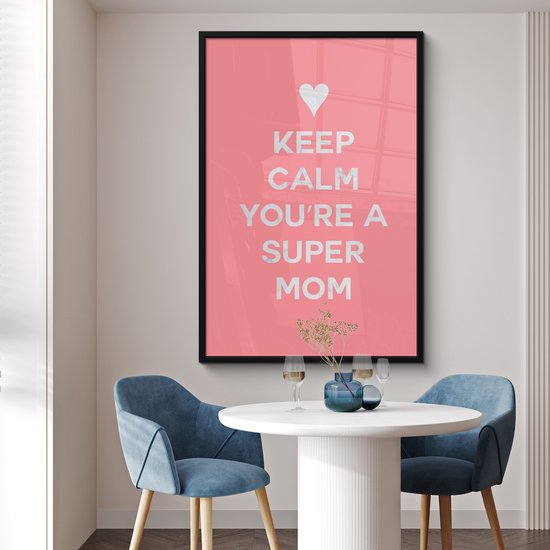 Cadre photo avec affiche - Dictons - Reste calme, tu es une super maman - Citations - Maman - 80x120 cm - Cadre pour affiche