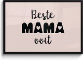 Fotolijst inclusief poster - Posterlijst 90x60 cm - Posters - Mama - Spreuken - Beste mama ooit - Quotes - Foto in lijst decoratie - Cadeau voor moeder - Moederdag cadeautje