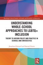 Routledge Critical Studies in Gender and Sexuality in Education- Understanding Whole-School Approaches to LGBTQ+ Inclusion