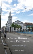 Lexington Studies on Cuba-A Social History of Cuba's Protestants