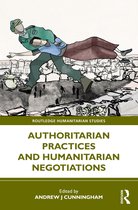Routledge Humanitarian Studies- Authoritarian Practices and Humanitarian Negotiations
