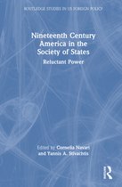 Routledge Studies in US Foreign Policy- Nineteenth Century America in the Society of States