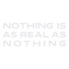 Nothing Is As Real As Nothing