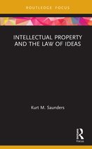 Routledge Research in Intellectual Property- Intellectual Property and the Law of Ideas