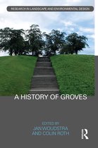 Routledge Research in Landscape and Environmental Design-A History of Groves