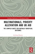 Routledge Explorations in Development Studies- Multinationals, Poverty Alleviation and UK Aid