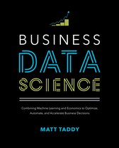 Business Data Science Combining Machine Learning and Economics to Optimize, Automate, and Accelerate Business Decisions BUSINESS BOOKS