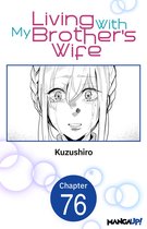 Living With My Brother's Wife CHAPTER SERIALS 76 - Living With My Brother's Wife #076