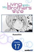 Living With My Brother's Wife CHAPTER SERIALS 17 - Living With My Brother's Wife #017