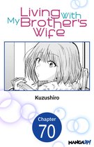 Living With My Brother's Wife CHAPTER SERIALS 70 - Living With My Brother's Wife #070
