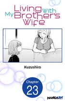Living With My Brother's Wife CHAPTER SERIALS 23 - Living With My Brother's Wife #023
