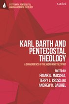 T&T Clark Systematic Pentecostal and Charismatic Theology- Karl Barth and Pentecostal Theology