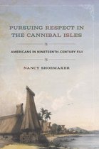 Pursuing Respect in the Cannibal Isles Americans in NineteenthCentury Fiji The United States in the World