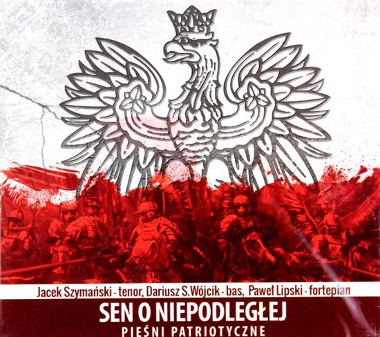 Sen o Niepodległej. Pieśni Patriotyczne [CD]