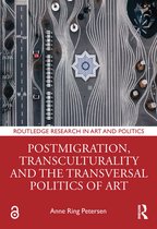 Routledge Research in Art and Politics- Postmigration, Transculturality and the Transversal Politics of Art