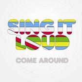 Sing It Loud - Come Around (CD)
