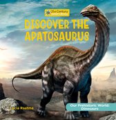 21st Century Junior Library: Our Prehistoric World: Dinosaurs - Discover the Apatosaurus
