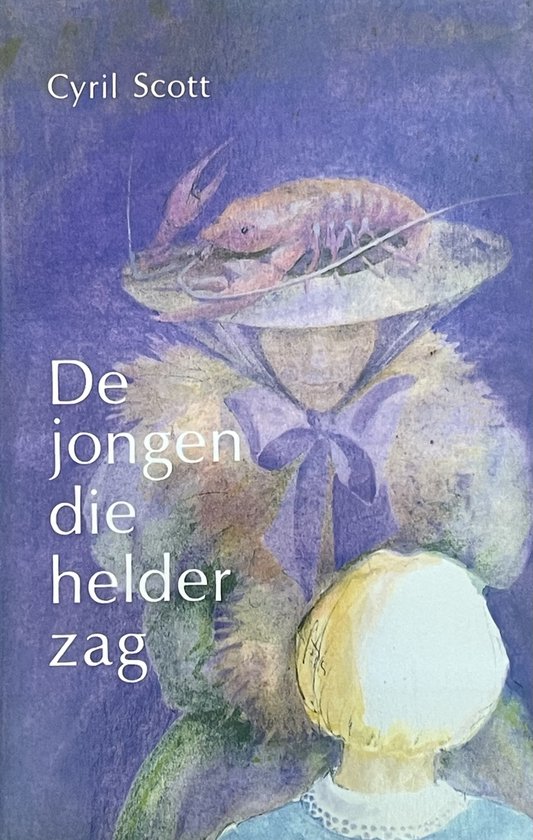 Boekcover met de titel 'De jongen die helder zag' van Cyril Scott. Een teddybeer met een hoed en kreeft staat naast een kind.