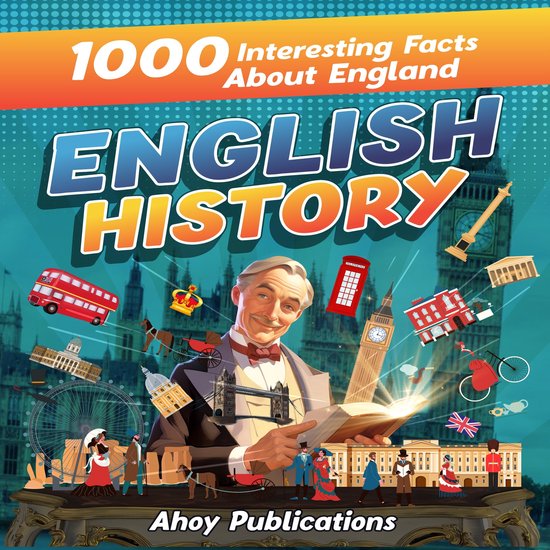 English History 1000 Interesting Facts About England, Ahoy Publications