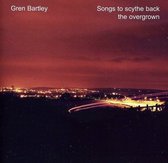 Gren Bartley - Songs To Scythe Back The Overgrown (CD)