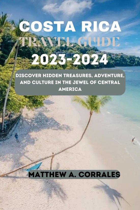 COSTA RICA TRAVEL GUIDE 20252025 (ebook), Matthew A. Corrales