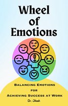 Emotions - Wheel of Emotions: Balancing Emotions for Achieving Success at Work