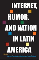 Reframing Media, Technology, and Culture in Latin/o America- Internet, Humor, and Nation in Latin America
