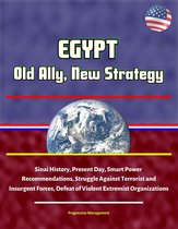 Egypt: Old Ally, New Strategy - Sinai History, Present Day, Smart Power Recommendations, Struggle Against Terrorist and Insurgent Forces, Defeat of Violent Extremist Organizations