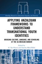 Routledge Research in Educational Equality and Diversity- Applying Anzalduan Frameworks to Understand Transnational Youth Identities