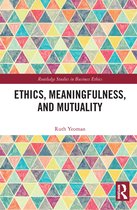 Routledge Studies in Business Ethics- Ethics, Meaningfulness, and Mutuality