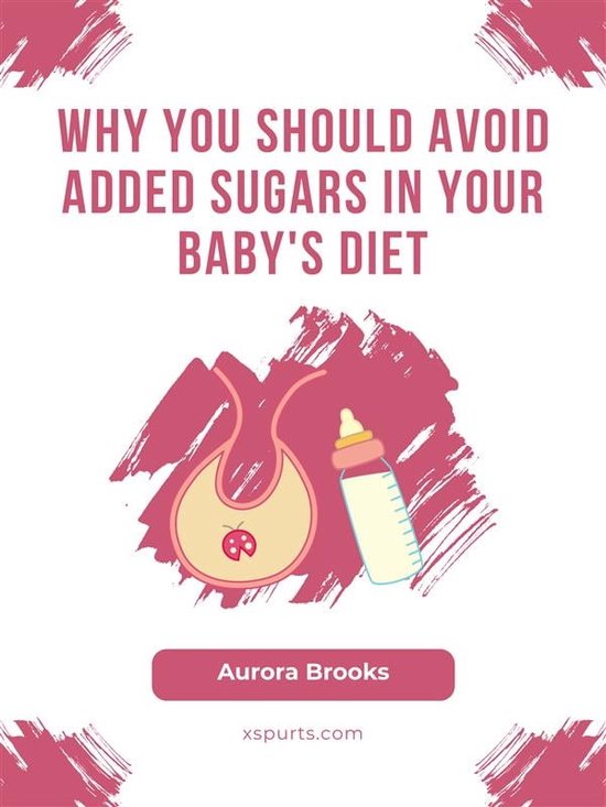 Why You Should Avoid Added Sugars in Your Baby's Diet (ebook), Aurora