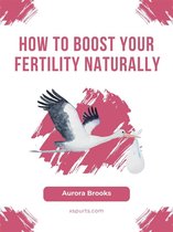 How to Boost Your Fertility Naturally